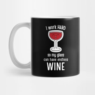 I Work Hard So My Can Glass Have Endless Wine Mug